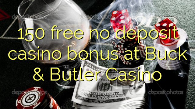 150 free no deposit casino bonus at Buck & Butler Casino