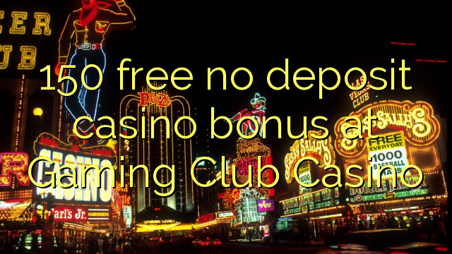 150 free no deposit casino bonus at Gaming Club Casino