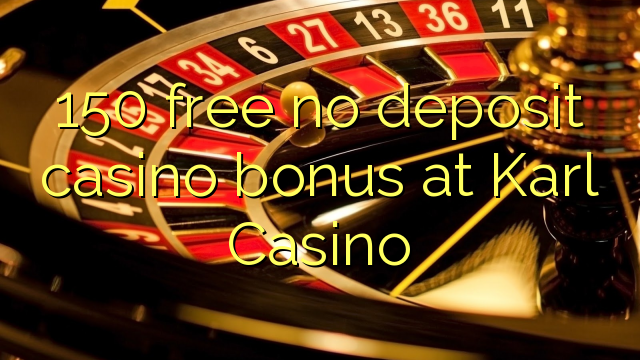 150 free no deposit casino bonus at Karl Casino