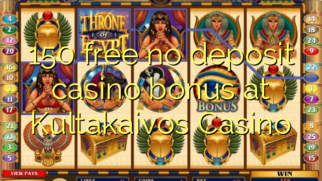 150 free no deposit casino bonus at Kultakaivos Casino