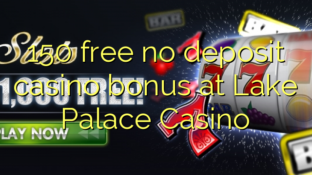 150 free no deposit casino bonus at Lake Palace Casino