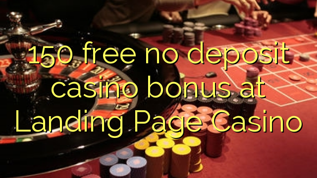 Ang 150 libre nga walay deposit casino bonus sa Landing Page Casino