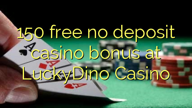 150 free no deposit casino bonus at LuckyDino Casino