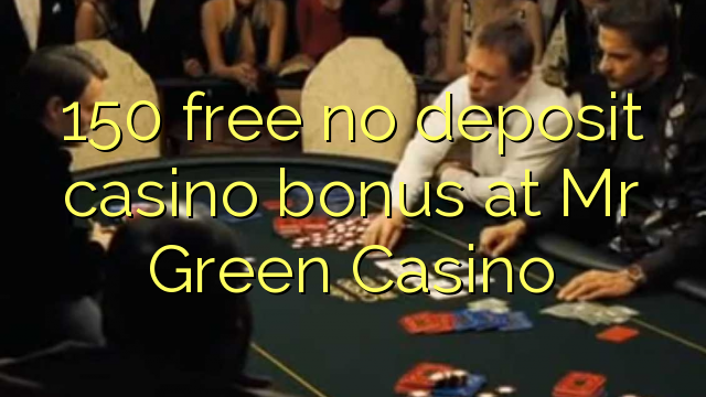 150 free no deposit casino bonus at Mr Green Casino