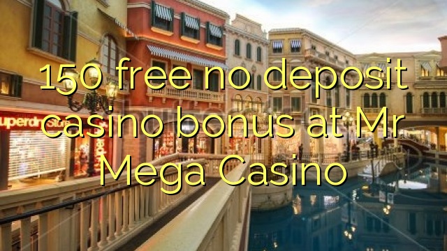 150 free no deposit casino bonus at Mr Mega Casino