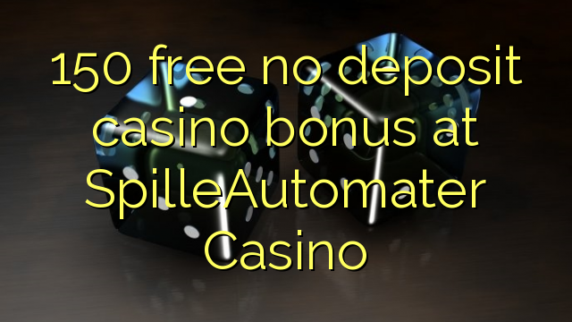 150 gratis no deposit casino bonus bij SpilleAutomater Casino