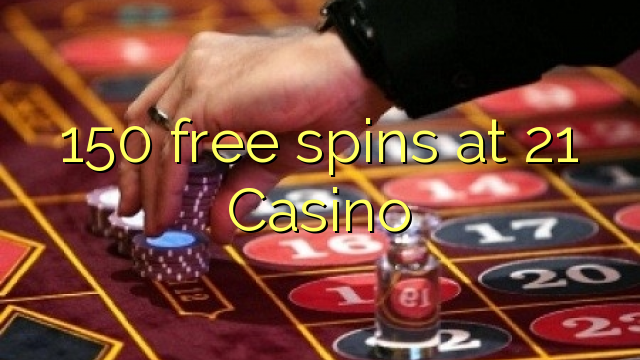 150 free spins på 21 Casino