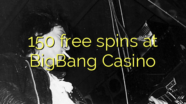 150 gratis spins op BigBang Casino