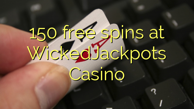 150 free spins at WickedJackpots Casino