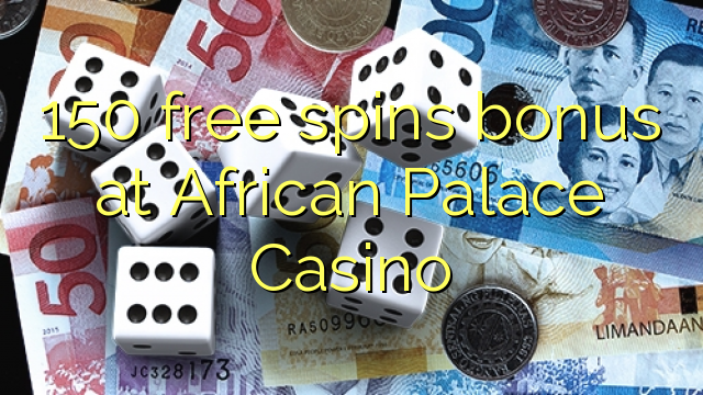 150 free spins bonus at African Palace Casino