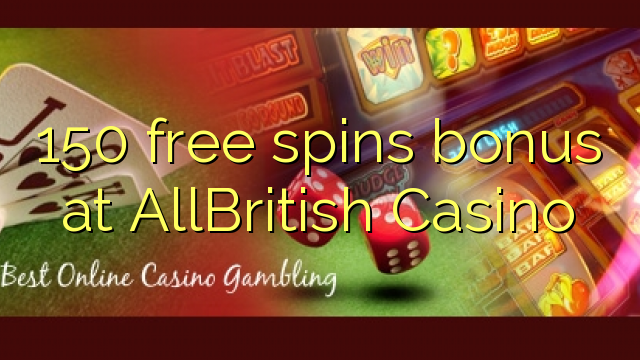 150 free spins bonus at AllBritish Casino