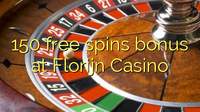 150 tasuta keerutab boonus Florijn Casino