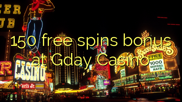 150 free spins bonus sa Gday Casino