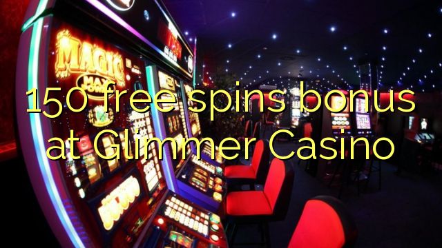 150 free spins bonus at Glimmer Casino