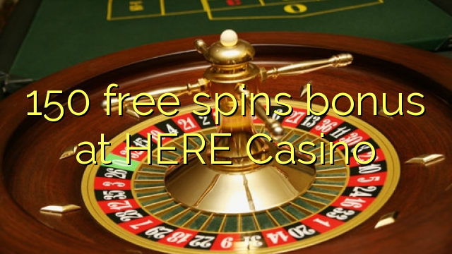 150 free spins bonus at HERE Casino