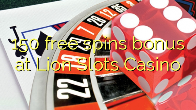 150 pulsuz Lion Slots Casino bonus spins