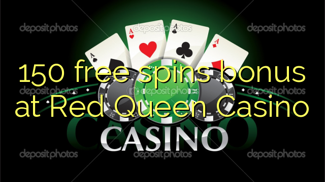 150 free spins bonus at Red Queen Casino