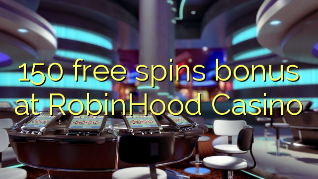 150 slobodno vrti bonus na RobinHood Casino