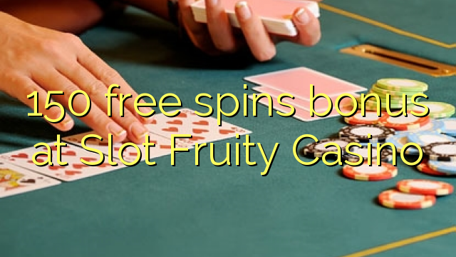 150 free spins bonus at Slot Fruity Casino