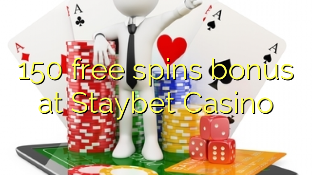 150 senza spins Bonus à Staybet Casino