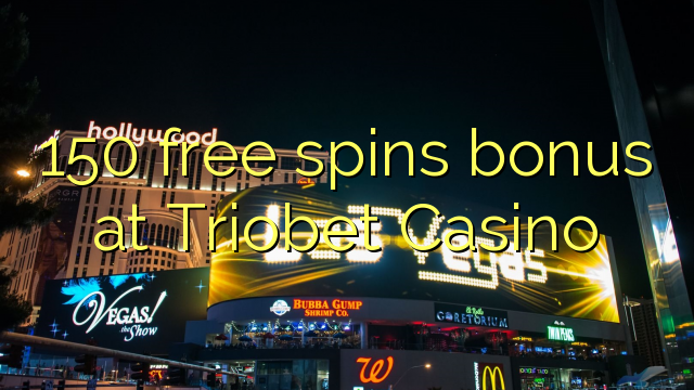 150 free spins bonus at Triobet Casino