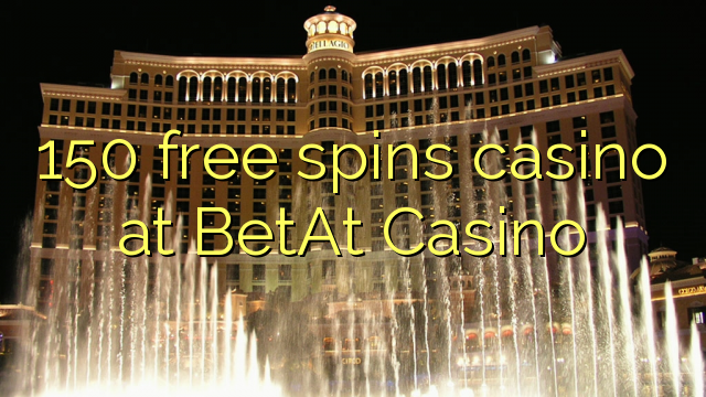 150 mahala spins le casino ka BetAt Casino