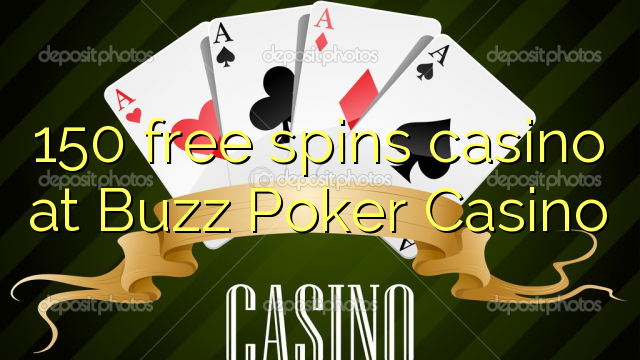150 free spins casino at Buzz Poker Casino