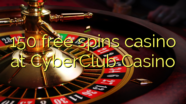 150 ຟຣີຫມຸນ casino ຢູ່ CyberClub Casino