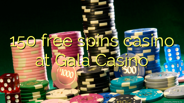 150 free spins casino at Gala Casino