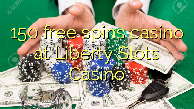150 free spins casino at Liberty Slots Casino