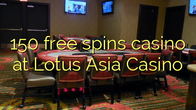150 spins bébas kasino di Lotus Asia Kasino