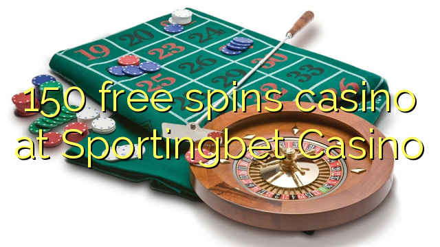 150 mahala spins le casino ka Sportingbet Casino