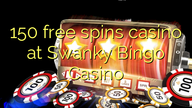 150 free spins casino at Swanky Bingo Casino