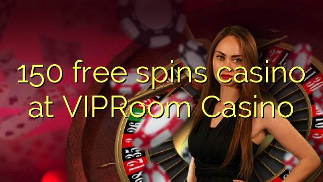 150 free spins casino at VIPRoom  Casino