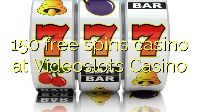 150 free spins casino at Videoslots Casino