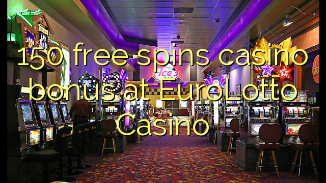 Bonus casino percuma 150 di EuroLotto Casino