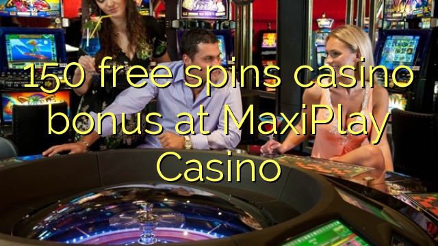 150 ufulu amanena kasino bonasi pa MaxiPlay Casino