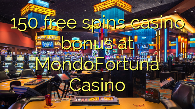 150 ókeypis spænir spilavíti bónus í MondoFortuna Casino