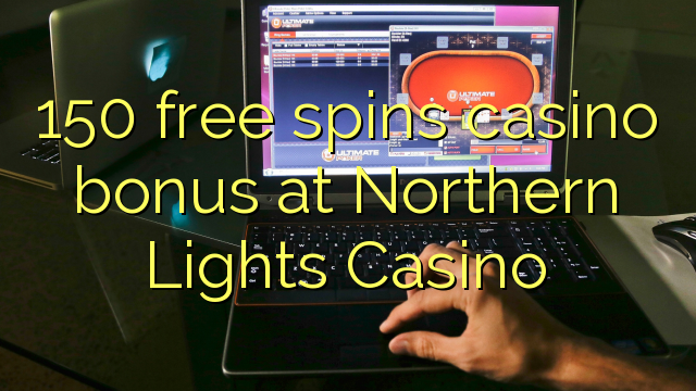 150 besplatno kreće casino bonus u Northern Lights Casino