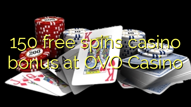 150 free spins casino bonus sa OVO Casino