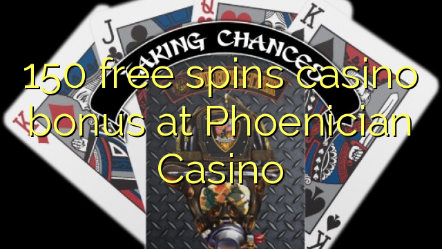 150 free spins casino bonus at Phoenician Casino