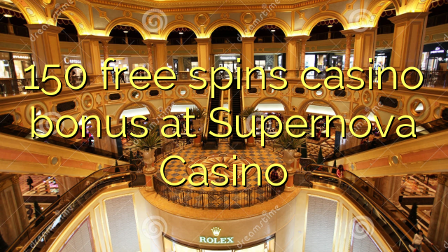 150 free spins casino bonus at Supernova Casino