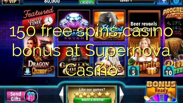 150 free spins casino bonus at Supernova Casino