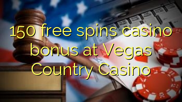 150 free spins casino bonus at Vegas Country Casino