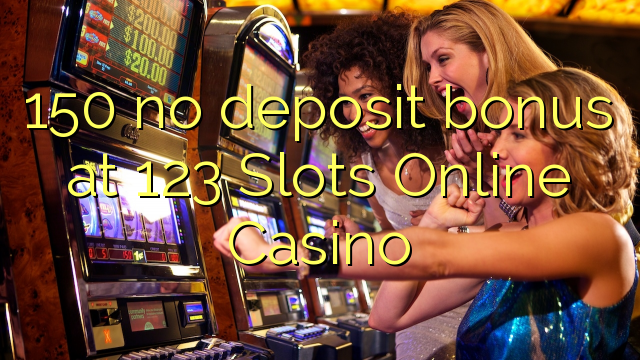 150 no deposit bonus at 123 Slots Online Casino