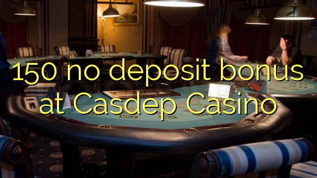 150 no deposit bonus at Casdep Casino