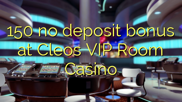 150 no deposit bonus at Cleos VIP Room Casino