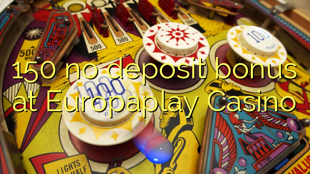150 brez depozitnega bonusa pri Europaplay Casino