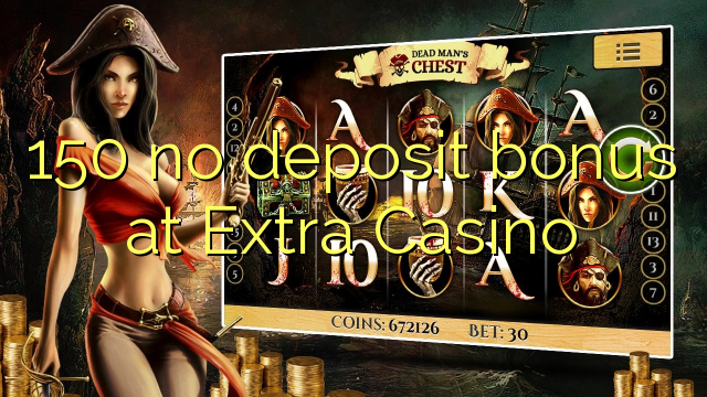 150 ùn Bonus accontu à Casino Extra