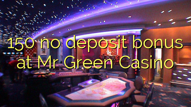 150 no deposit bonus at Mr Green Casino